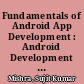 Fundamentals of Android App Development : Android Development for Beginners to Learn Android Technology, SQLite, Firebase and Unity /