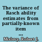 The variance of Rasch ability estimates from partially-known item parameters /