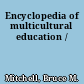 Encyclopedia of multicultural education /