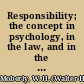 Responsibility; the concept in psychology, in the law, and in the Christian faith.