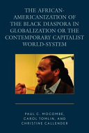 The African-Americanization of the black diaspora in globalization or the contemporary capitalist world-system /