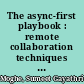 The async-first playbook : remote collaboration techniques for agile software teams /
