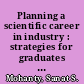 Planning a scientific career in industry : strategies for graduates and academics /