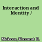 Interaction and Identity /