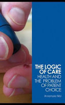 The logic of care : health and the problem of patient choice /