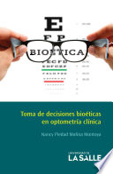Toma de decisiones bioéticas en optometría clínica /