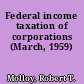 Federal income taxation of corporations (March, 1959)