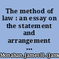 The method of law : an essay on the statement and arrangement of the legal standard of conduct /