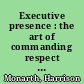 Executive presence : the art of commanding respect like a CEO /