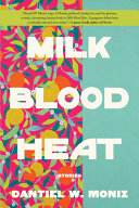 Milk blood heat : stories /