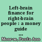 Left-brain finance for right-brain people : a money guide for the creatively inclined /