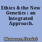 Ethics & the New Genetics : an Integrated Approach.