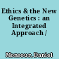 Ethics & the New Genetics : an Integrated Approach /