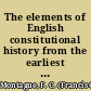 The elements of English constitutional history from the earliest times to the present day (1901) /