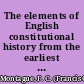 The elements of English constitutional history from the earliest times to the present day /
