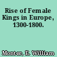 Rise of Female Kings in Europe, 1300-1800.