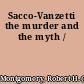 Sacco-Vanzetti the murder and the myth /