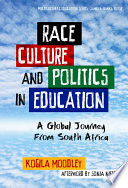 Race, culture, and politics in education a global journey from South Africa /
