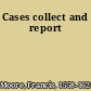 Cases collect and report