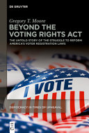 Beyond the Voting Rights Act : the untold story of the struggle to reform America's voter registration laws /