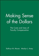 Making sense of the dollars : the costs and uses of faculty compensation /
