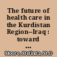 The future of health care in the Kurdistan Region--Iraq : toward an effective, high-quality system with an emphasis on primary care /