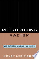 Reproducing racism : white space, elite law schools, and racial inequality /