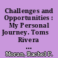 Challenges and Opportunities : My Personal Journey. Toms̀ Rivera Lecture Series /