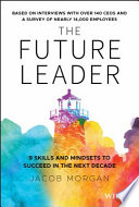 The future leader : 9 skills and mindsets to succeed in the next decade /