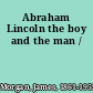 Abraham Lincoln the boy and the man /