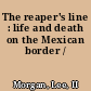 The reaper's line : life and death on the Mexican border /