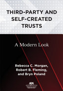 Third-party and self-created trusts : a modern look / Rebecca C. Morgan, Robert B. Fleming, and Bryn Poland.
