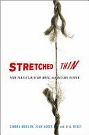 Stretched thin : poor families, welfare work, and welfare reform /