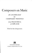 Composers on music : an anthology of composers' writings from Palestrina to Copland.