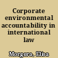 Corporate environmental accountability in international law /