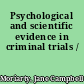 Psychological and scientific evidence in criminal trials /