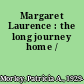 Margaret Laurence : the long journey home /