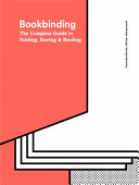 Bookbinding : the complete guide to folding, sewing & binding /