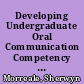 Developing Undergraduate Oral Communication Competency The Center for Excellence in Oral Communication /