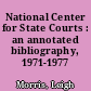National Center for State Courts : an annotated bibliography, 1971-1977 /
