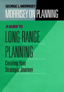 Morrisey on planning : a guide to long-range planning : creating your strategic journey /