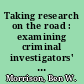 Taking research on the road : examining criminal investigators' strategies using a mixed-methods approach in the field /