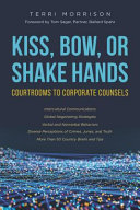 Kiss, bow, or shake hands : courtrooms to corporate counsels /