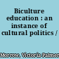 Biculture education : an instance of cultural politics /