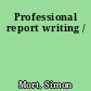 Professional report writing /
