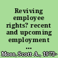 Reviving employee rights? recent and upcoming employment discrimination legislation : proceedings of the 2010 annual meeting of the Association of American Law Schools Section of Employment Discrimination Law /