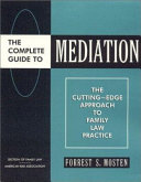 The complete guide to mediation : the cutting-edge approach to family law practice /