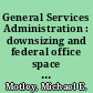 General Services Administration : downsizing and federal office space : statement of Michael E. Motley, Associate Director, Government Business Operations Issues, General Government Division, before the Subcommittee on Public Buildings and Economic Development, Committee on Transportation and Infrastructure, House of Representatives /