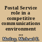 Postal Service role in a competitive communications environment : statement of Michael E. Motley, Associate Director, Government Business Operations Issues, General Government Division, before the Committee on Post Office and Civil Service, House of Representatives /