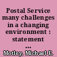 Postal Service many challenges in a changing environment : statement of Michael E. Motley, Associate Director, Government Business Operations Issues, General Government Division, before the Subcommittee on the Postal Service, Committee on Government Reform and Oversight, House of Representatives /
